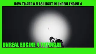How to add a Flash Light in Unreal Engine 4 Tutorial