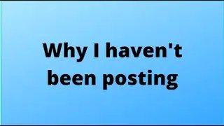 Why I haven't been posting