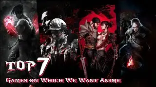 Top 7 games On Which we want Anime ..!! [Start of Masti Week]