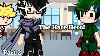 MHA|| The Hare Hero|| Gachaclub|| Series|| part 2|| gachaclub||