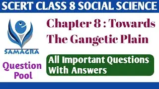 SCERT Class 8  Social Science Chapter 8 Towards The Gangetic Plain Question Pool/Important Questions