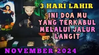 3 HARI LAHIR - TERKABUL NYA DOA MU MELALUI JALUR LANGIT DI NOVEMBER 2024 / PENERAWANGAN KI MACAN