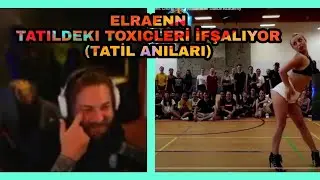 Elraenn Tatildeki Toxicleri İfşalıyor (Tatil Anıları)