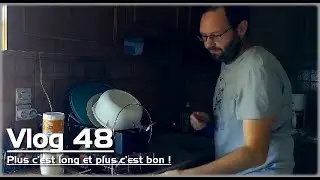 48 - Plus c'est long et plus c'est bon ! #vlog