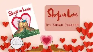 ❤️🐌Slugs in Love🐌❤️Valentines Day Read Aloud Book for Kids