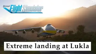CAN YOU LAND THE AN-225 IN LUKLA AIRPORT? | Microsoft Flight Simulator 2020