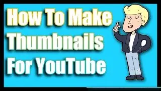 ✔How to make a Custom Thumbnails for YouTube videos