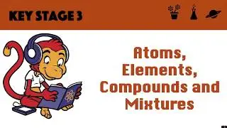 Atoms, Elements, Compounds and Mixtures