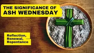 The Significance of Ash Wednesday - Reflection, Renewal, and Repentance | #factsdecoded