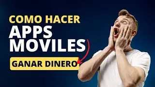 CÓMO HACER APPS MÓVILES SIN SABER PROGRAMAR Y GANAR DINERO?