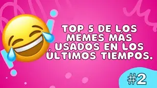TOP 5 DE LOS MEMES MÁS USADOS EN LOS ÚLTIMOS TIEMPOS.#2
