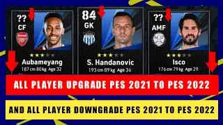 ALL PLAYER PES 2021 UPGRADE AND DOWNGRADE IN E FOOTBALL 2022 • GB TO BB AND BB TO GB IN PES 2022