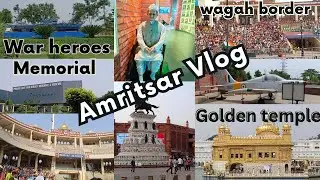Amritsar Vlog | My First Vlog | Wagah Border | War Heroes Memorial !