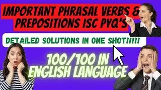 🔴TOP 30 PHRASAL VERBS & PREPOSITIONS | MOST IMPORTANT PYQ'S | 100 | ISC ENGLISH LANGUAGE #iscenglish