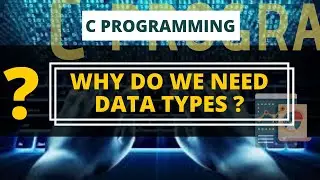 Why do we need Data types in C | C Programming