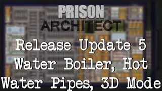 Prison Architect Release Update 5 - Water Boiler, Hot Water Pipes, 3D Mode