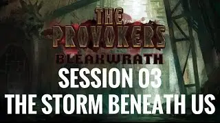 The Provokers: Bleakwrath: Session 03 – The Storm Beneath Us [D&D 5E]