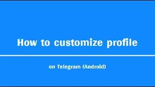 Profile customization on Telegram (Android Version)