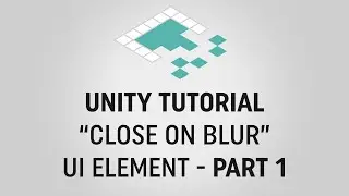 Unity Tutorial: Close On Blur UI (Part 1) from Board to Bits