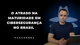 O atraso na maturidade em cibersegurança no Brasil - HackerSec