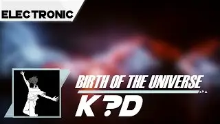 ¦Electronic¦ k?d - Birth of The Universe