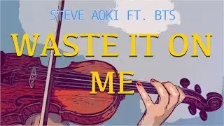 Steve Aoki Ft. BTS - Waste It On Me for violin and piano (COVER)