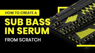 How To Create a Sub Bass In Serum From Scratch