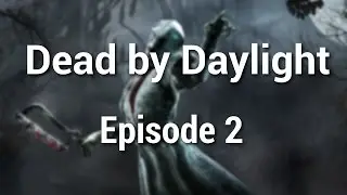 Dead by Daylight - Episode 2