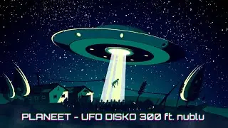 Planeet - UFO DISKO 300 ft. nublu