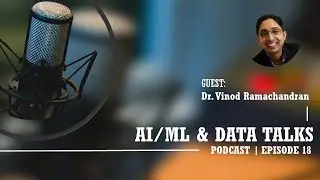 AI/ML & Data Talks Podcast Episode 18: Dr. Vinod Ramachandran