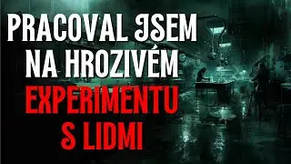 Pracoval jsem na experimentu s lidmi - CREEPYPASTA CZ (BeAfraidCZ)