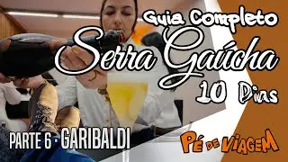 Garibaldi | Guia Completo da Serra Gaúcha EP06 | Pé de Viagem