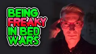 Being Freaky in Bed Wars