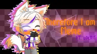 Therefore I am Meme || ft. Lolbit || Warning: Glicthes {FNAF Meme} #originalitychallenge