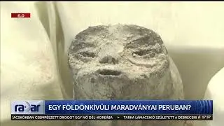 Radar - Egy földönkívüli maradványai Peruban? (2023-09-19) - HÍR TV