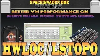 How To Use LSTOPO for Better VM Performance on Multi CPU and Threadripper Systems