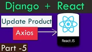 Django + React Part-5 | Update Product Information Using React AXIOS PUT Method to Django API.