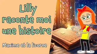 Lilly raconte moi une histoire (Maxime et la licorne)