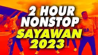 2 HOUR  NONSTOP SAYAWAN PARTY 2023 (Dance Fitness) BMD CREW