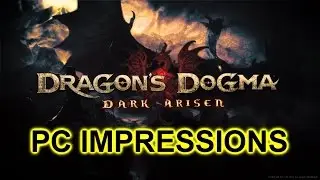 Dragons Dogma Dark Arisen- PC Impressions