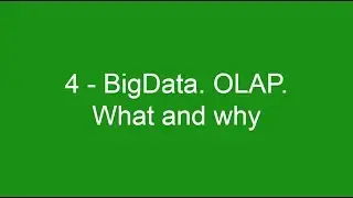 4 - BigData. OLAP. What and why