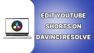 How To Edit YouTube Shorts On Davinci Resolve 2024 (SIMPLE)