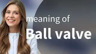Understanding Ball Valves: A Key Component in Flow Control