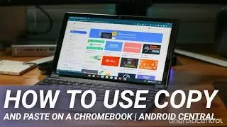How to use copy and paste on a Chromebook | Android Central