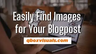 How to Find Useful and Free Images for Your Video Script or Blogpost