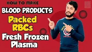 How to make Blood Product Packed RBCs,Fresh Frozen Plasma FFPs