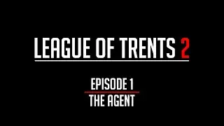 League of Trents 2 Episode 1: The Agent