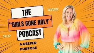 The 'Girls Gone Holy' Podcast: A Deeper Purpose