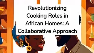 Cooking Responsibilities in Modern African Homes