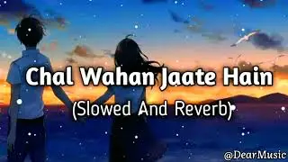 Chal Wahan jaate hain (slowed + reverb) | What's app status | 4k status